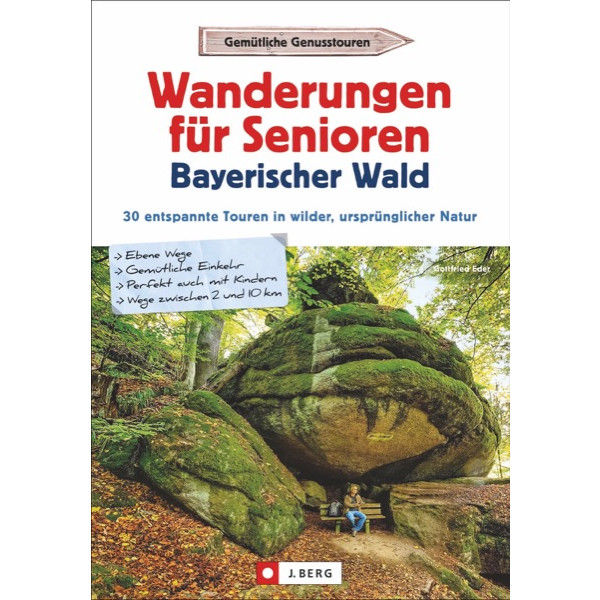 WANDERUNGEN SENIOREN BAYERISCHER WALD Wanderführer J. BERG VERLAG