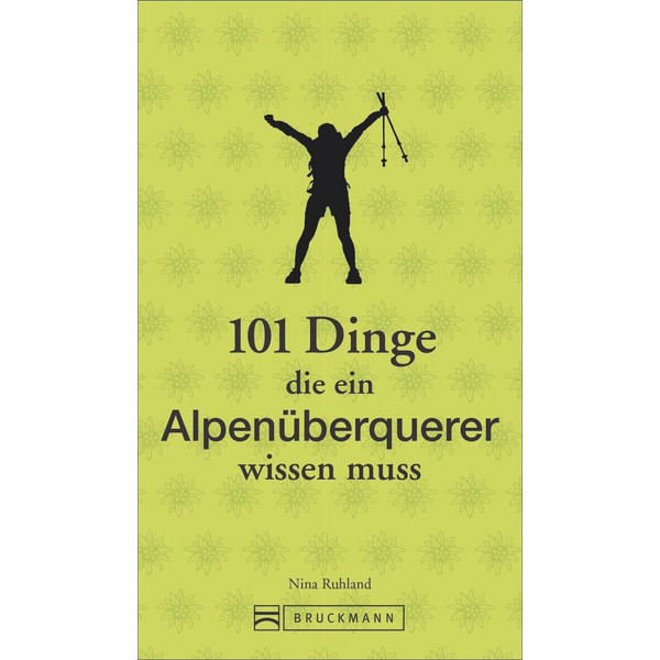  101 Dinge, die ein Alpenüberquerer wissen muss - Ratgeber