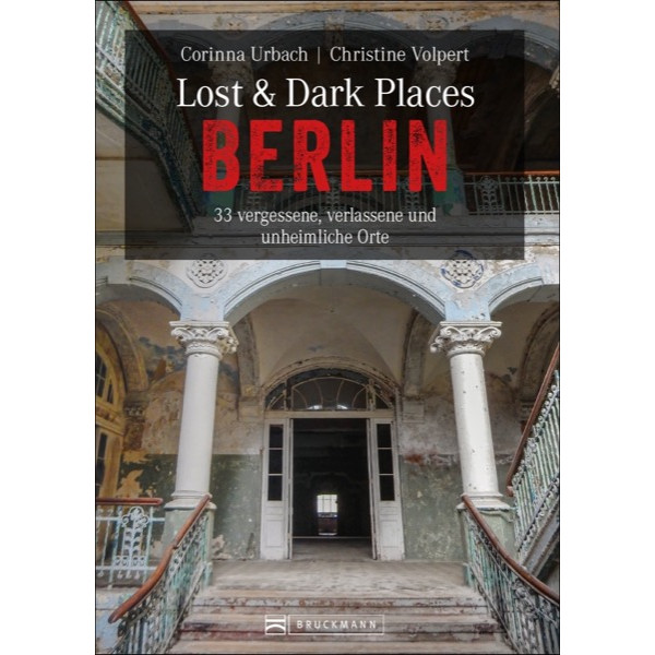 DARK-TOURISM-GUIDE: LOST &  DARK PLACES BERLIN Reiseführer BRUCKMANN VERLAG GMBH