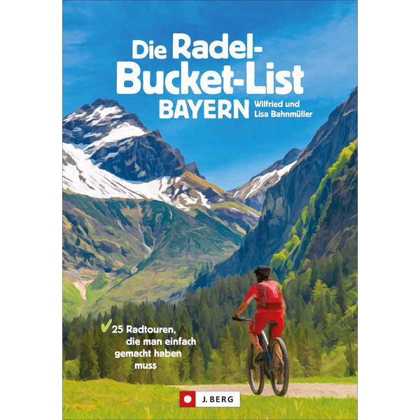  DIE RADEL-BUCKET-LIST BAYERN - Radwanderführer