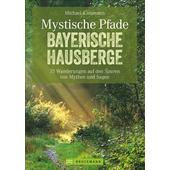  MYSTISCHE PFADE BAYERISCHE HAUSBERGE  - Wanderführer