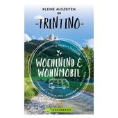  KLEINE AUSZEITEN IM TRENTINO WOCHENEND &  WOHNMOBIL  - Reiseführer