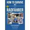 HOW TO SURVIVE ALS RADFAHRER 1
