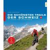  Die schönsten Trails der Schweiz - Radwanderführer - DELIUS KLASING VLG GMBH