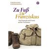  ZU FUSS ZU FRANZISKUS - Reisebericht - Wartburg Verlag GmbH