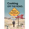 COOKING OFF THE ROAD. REISEKOCHBUCH 1
